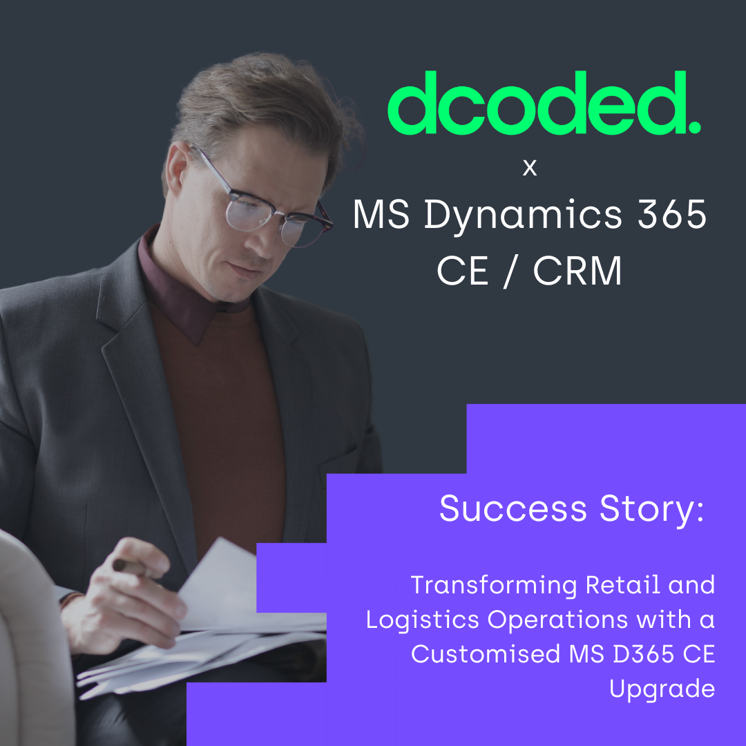 Success Story: Transforming Retail and Logistics Operations with a Customised MS D365 CE Upgrade